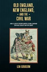 Book cover of Old England, New England, and the Civil War by Len Gougeon