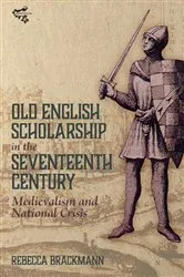 Book cover of Old English Scholarship in the Seventeenth Century by Rebecca Brackmann