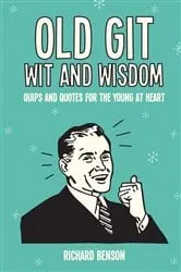 Book cover of Old Git Wit and Wisdom by Richard Benson