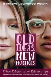 Book cover of Old Ideas, New Practices: When Religion Is for Relationships by Bernard Lawrence Potvin