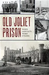 Book cover of Old Joliet Prison by Amy Kinzer Steidinger
