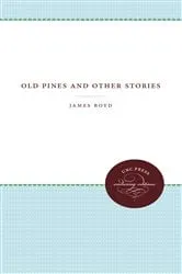 Book cover of Old Pines and Other Stories by James Boyd