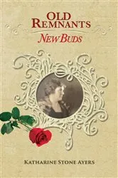 Book cover of Old Remnants - New Buds by Katharine Stone Ayers