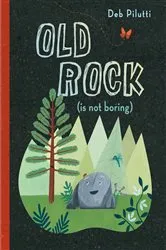 Book cover of Old Rock (is not boring) by Deb Pilutti