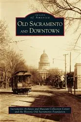 Book cover of Old Sacramento and Downtown by Sacramento Archives and Museum Collection Center