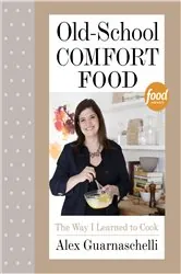 Book cover of Old-School Comfort Food by Alex Guarnaschelli
