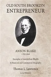 Book cover of Old South Brooklyn Entrepreneur Anson Blake 1789-1868 by Thomas L. Lawrence