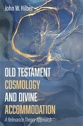 Book cover of Old Testament Cosmology and Divine Accommodation by John W. Hilber