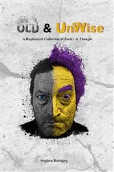 Book cover of Old & UnWise - A Haphazard Collection of Poetry and Thought by Stephen Buttigieg