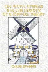 Book cover of Old World Breads and the History of a Flemish Baker by Charel Scheele