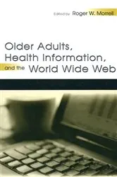 Book cover of Older Adults, Health Information, and the World Wide Web by Roger W. Morrell
