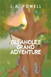 Book cover of Oli Anole's Grand Adventure by J.A. Powell