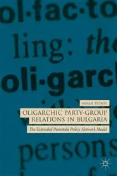 Book cover of Oligarchic Party-Group Relations in Bulgaria by Mihail Petkov