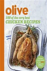 Book cover of Olive: 100 of the Very Best Chicken Recipes by Olive Magazine