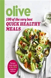 Book cover of Olive: 100 of the Very Best Quick Healthy Meals by Olive Magazine