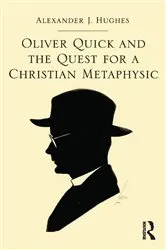 Book cover of Oliver Quick and the Quest for a Christian Metaphysic by Alexander J. Hughes