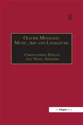Book cover of Olivier Messiaen: Music, Art and Literature by Christopher Dingle