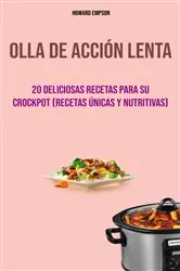 Book cover of Olla De Acción Lenta : 20 Deliciosas Recetas Para Su Crockpot (Recetas Únicas Y Nutritivas) by Howard Empson