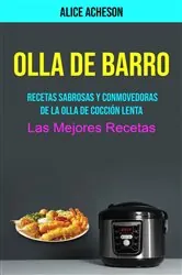 Book cover of Olla De Barro:  Recetas Sabrosas Y Conmovedoras De La Olla De Cocción Lenta (Las Mejores Recetas) by Alice Acheson