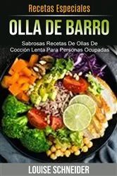 Book cover of Olla De Barro : Sabrosas Recetas De Ollas De Cocción Lenta Para Personas Ocupadas (Recetas Especiales) by Louise Schneider