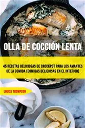 Book cover of Olla De Cocción Lenta: 45 Recetas Deliciosas De Crockpot Para Los Amantes De La Comida (Comidas Deliciosas En El Interior) by Louise Thompson