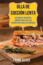 Book cover of Olla De Cocción Lenta: Deliciosas Y Deliciosas Comidas Para Su Olla De Cocción Lenta (Recetas Antiguas) by Akshat Agrawal.