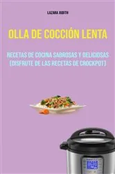 Book cover of Olla De Cocción Lenta : Recetas De Cocina Sabrosas Y Deliciosas (Disfrute De Las Recetas De Crockpot) by Lazara Judith