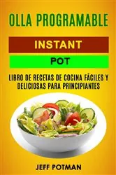 Book cover of Olla programable: Libro de Recetas de Cocina Fáciles y Deliciosas para Principiantes (Instant Pot) by Jeff Potman