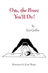 Book cover of Om, the Poses You'll Do! by Lyn Gerfin