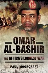 Book cover of Omar Al-Bashir and Africa's Longest War by Paul Moorcraft