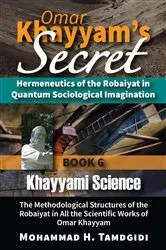 Book cover of Omar Khayyam's Secret: Hermeneutics of the Robaiyat in Quantum Sociological Imagination: Book 6: Khayyami Science (19th ed.) by Mohammad H. Tamdgidi