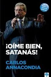 Book cover of ¡Oíme bien, Satanás! / Listen to Me Satan! by Carlos Annacondia