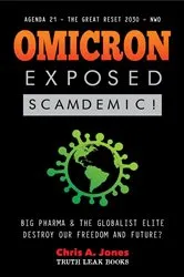 Book cover of Omicron Exposed: Scamdemic! - Big Pharma & The Globalist Elite destroying our Freedom & Future? - Agenda 21 - The Great Reset 2030 - NWO by Truth Leak Books