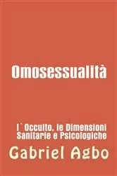 Book cover of Omosessualità: l'occulto, la salute e le dimensioni psicologiche by Gabriel Agbo