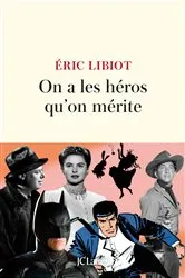 Book cover of On a les héros qu'on mérite by Éric Libiot