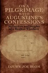 Book cover of On a Pilgrimage with Augustine's Confessions by Djuwe Joe Blom