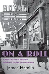 Book cover of On A Roll, A Baker's Recipe to Revitalize Baltimore's Historic Pennsylvania Avenue by James W Hamlin
