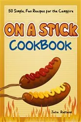 Book cover of On a Stick Cookbook by Julia Rutland