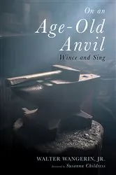 Book cover of On an Age-Old Anvil by Walter Jr. Wangerin