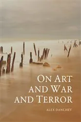 Book cover of On Art and War and Terror by Alex Danchev