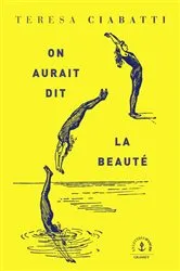 Book cover of On aurait dit la beauté by Teresa Ciabatti