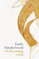Book cover of On Becoming A Fish by Emily Hinshelwood