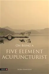 Book cover of On Being a Five Element Acupuncturist by Nora Franglen