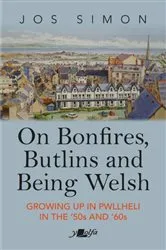 Book cover of On Bonfires, Butlins and Being Welsh - Growing up in Pwllheli in the '50S and '60S by Jos Simon
