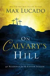 Book cover of On Calvary's Hill by Max Lucado