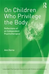 Book cover of On Children Who Privilege the Body by Ann Horne