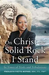 Book cover of On Christ the Solid Rock I Stand by Presleith Yvette McPhee