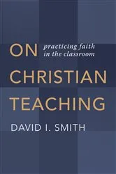 Book cover of On Christian Teaching by David I. Smith
