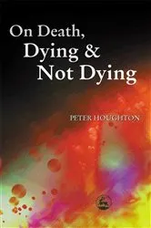 Book cover of On Death, Dying and Not Dying by Peter Houghton