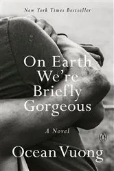 Book cover of On Earth We're Briefly Gorgeous by Ocean Vuong